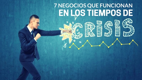 7 negocios que funcionan en los tiempos de crisis