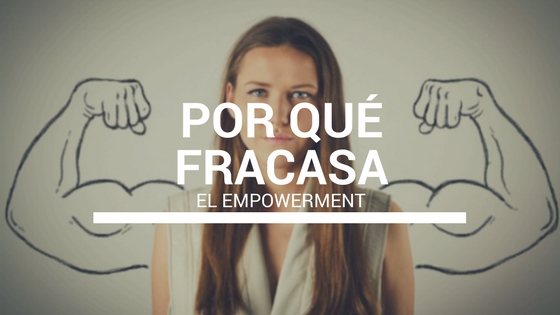 por qu fracasa el empowerment