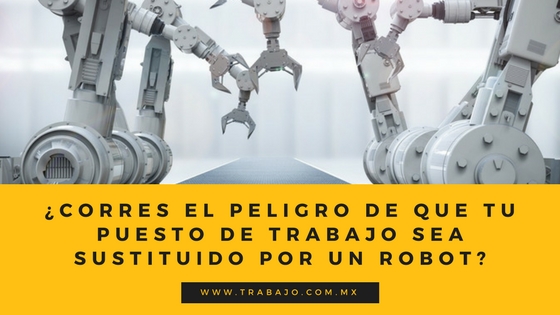 corres el peligro de que tu puesto de trabajo sea sustituido por un robot?